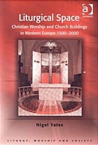Liturgical Space : Christian Worship and Church Buildings in Western Europe 1500-2000 (Paperback)