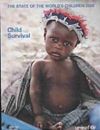 The State of the Worlds Children: Child Survival (Paperback, 2008)
