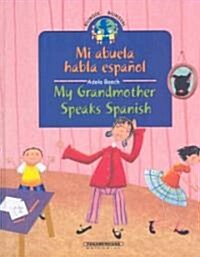 Mi Abuela Habla Espanol/ My Grandmother Speaks Spanish (Hardcover, Bilingual)