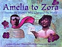 Amelia to Zora: Twenty-Six Women Who Changed the World (Paperback)