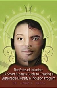 The Fruits of Inclusion: A Smart Business Guide to Creating a Sustainable Diversity and Inclusion Program                                              (Paperback)