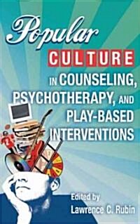 Popular Culture in Counseling, Psychotherapy, and Play-Based Interventions (Paperback)