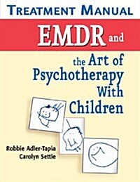 EMDR and the Art of Psychotherapy With Children Treatment Manual (Paperback, 1st)