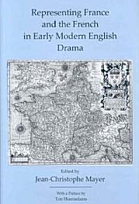 Representing France and the French in Early Modern English Drama (Hardcover, 1st)