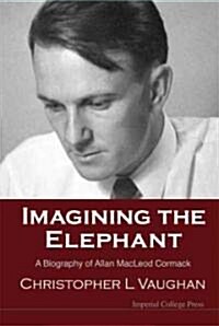 Imagining The Elephant: A Biography Of Allan Macleod Cormack (Hardcover)