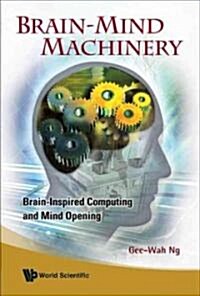 Brain-Mind Machinery: Brain-Inspired Computing and Mind Opening (Hardcover)