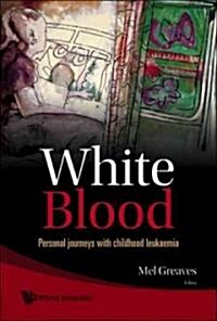 White Blood: Personal Journeys with Childhood Leukaemia (Hardcover)