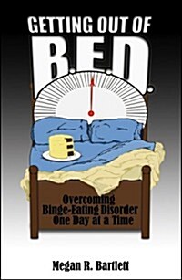 Getting Out of B.E.D.: Overcoming Binge-Eating Disorder One Day at a Time (Paperback)
