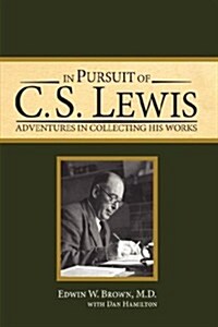 In Pursuit of C. S. Lewis: Adventures in Collecting His Works (Hardcover)