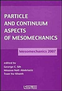 Particle and Continuum Aspects of Mesomechanics : Mesomechanics 2007 (Hardcover)