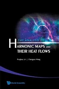 The Analysis of Harmonic Maps and Their Heat Flows (Hardcover)