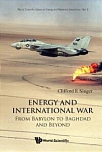 Energy and International War: From Babylon to Baghdad and Beyond (Hardcover)