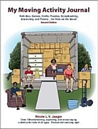 My Moving Activity Journal: Activities, Games, Crafts, Puzzles, Scrapbooking, Journaling, and Poems for Kids on the Move - Second Edition (Paperback)