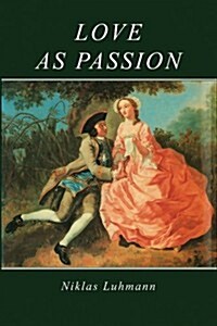 Love as Passion : The Codification of Intimacy (Hardcover)