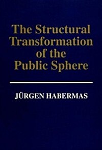 The Structural Transformation of the Public Sphere : An Inquiry Into a Category of Bourgeois Society (Hardcover)