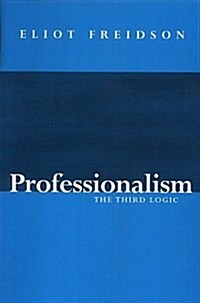 Professionalism : The Third Logic (Hardcover)