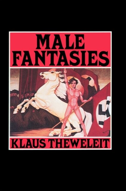 Male Fantasies, Volume 1 : Women, Floods, Bodies, History (Paperback)