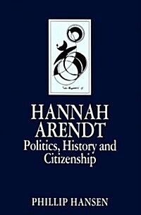 Hannah Arendt : Politics, History and Citizenship (Paperback)