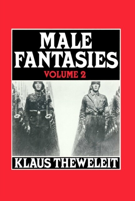 Male Fantasies, Volume 2 : Psychoanalyzing the White Terror (Paperback)