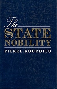 The State Nobility : Elite Schools in the Field of Power (Hardcover)