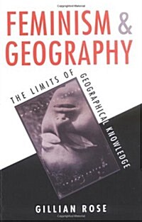 Feminism and Geography : The Limits of Geographical Knowledge (Paperback)