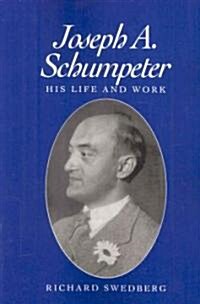 Joseph A. Schumpeter : His Life and Work (Paperback)