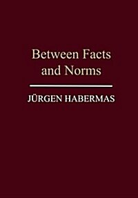 Between Facts and Norms : Contributions to a Discourse Theory of Law and Democracy (Hardcover)