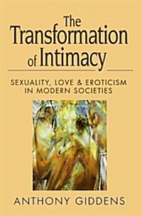 The Transformation of Intimacy : Sexuality, Love and Eroticism in Modern Societies (Paperback)