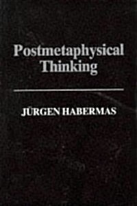 Postmetaphysical Thinking : Between Metaphysics and the Critique of Reason (Paperback)