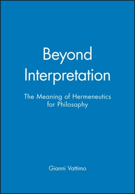 Beyond Interpretation : The Meaning of Hermeneutics for Philosophy (Paperback)