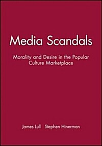 Media Scandals : Morality and Desire in the Popular Culture Marketplace (Paperback)