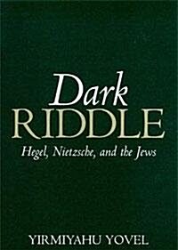 Dark Riddle : Hegel, Nietzsche, and the Jews (Hardcover)