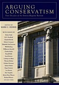 Arguing Conservatism: Four Decades of the Intercollegiate Review (Paperback, New)