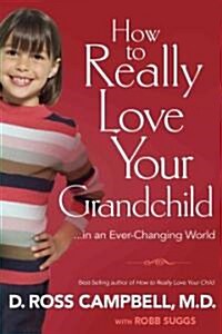 How to Really Love Your Grandchild...in an Ever-Changing World (Hardcover)