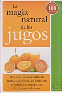 La magia natural de los jugos/ The natural juices magic (Paperback)
