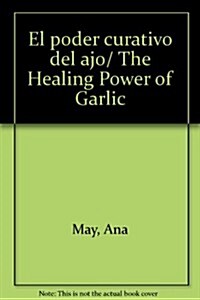 El poder curativo del ajo/ The Healing Power of Garlic (Paperback)