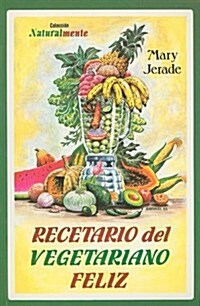 Recetario del Vegetariano Feliz = The Happy Vegetarian Cookbook (Paperback)