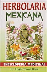 Herbolaria Mexicana: Enciclopedia Medicinal = Mexican Herbalist (Paperback, 4)