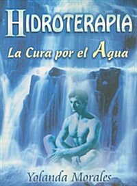 Hidroterapia: La Cura Por el Agua = Hydrotherapy (Paperback)