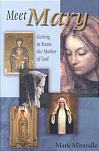 Meet Mary: Getting to Know the Mother of God (Paperback)