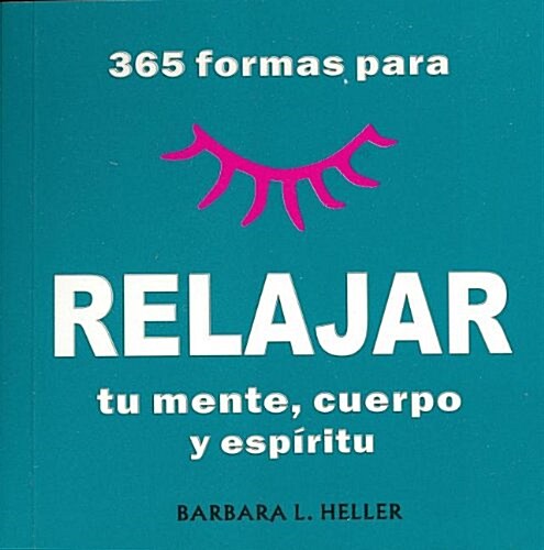 365 Formas Para Relajar Tu Mente, Cuerpo y Espiritu/365 Ways to Relaz Your Mind, Body and Spirit (Paperback)