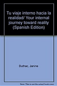 Tu viaje interno hacia la realidad/ Your internal journey toward reality (Paperback)