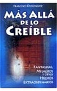 Mas Alla de Lo Creible: Beyond the Believable. (Paperback)