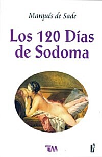 Los 120 Dias de Sodoma: O la Escuela del Libertinaje = The 120 Days of Sodom (Paperback)