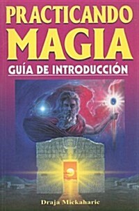 Practicando Magia: Guia de Introduccion = Practicing Magic (Paperback)