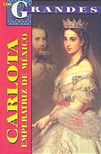 Carlota, Emperatriz de Mexico: Un Destino Dificil (Paperback)