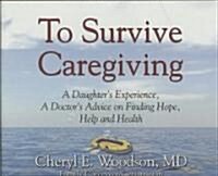 To Survive Caregiving (Audio CD, Unabridged)