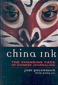 China Ink, The Changing Face Of Chinese Journalism (Hardcover)