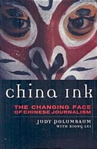 China Ink: The Changing Face of Chinese Journalism (Paperback)