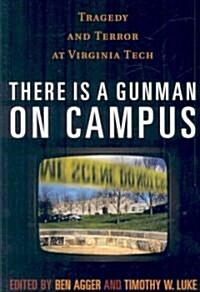 There is a Gunman on Campus: Tragedy and Terror at Virginia Tech (Paperback)